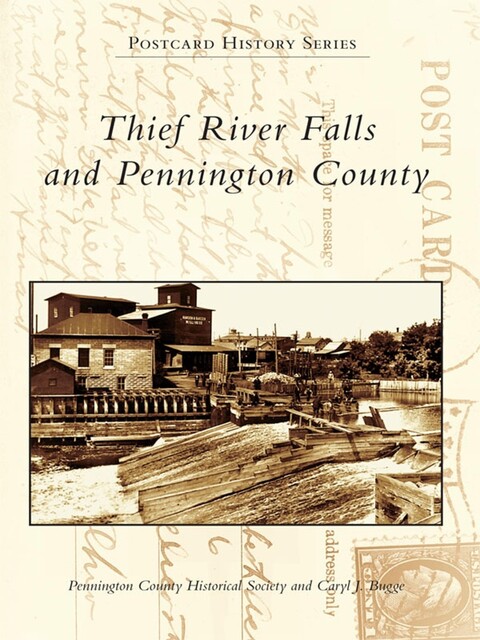 Thief River Falls and Pennington County, Caryl J. Bugge, Pennington County Historical Society