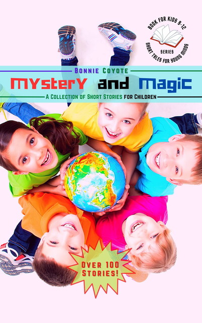 Mystery and Magic-A Collection of Short Stories for Children, Bonnie Coyote