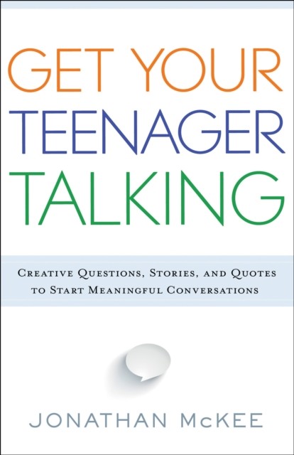Get Your Teenager Talking, Jonathan McKee