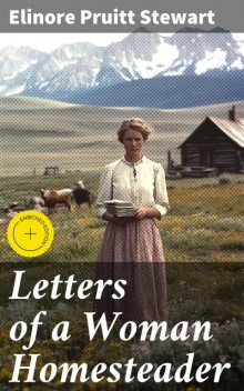Letters of a Woman Homesteader, Elinore Pruitt Stewart