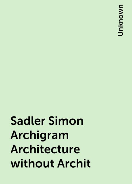 Sadler Simon Archigram Architecture without Archit, 