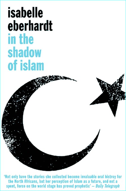 In The Shadow of Islam, Isabelle Eberhardt