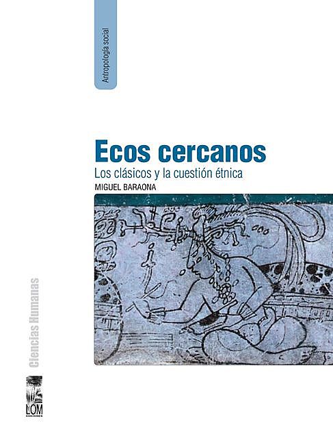 Ecos cercanos: Los clásicos y la cuestión étnica, Miguel Baraona