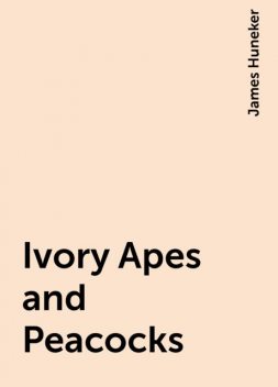 Ivory Apes and Peacocks, James Huneker
