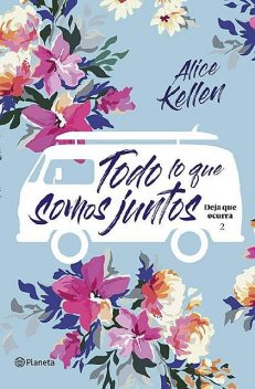 Todo lo que somos juntos (Volumen independiente) (Spanish Edition), Alice Kellen