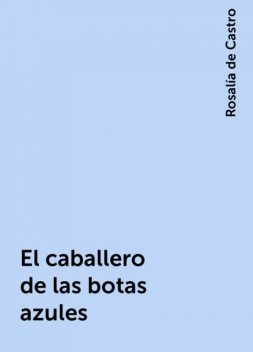 El caballero de las botas azules, Rosalía de Castro