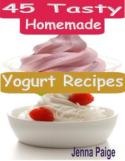 45 Tasty Homemade Yogurt Recipes, Jenna Paige