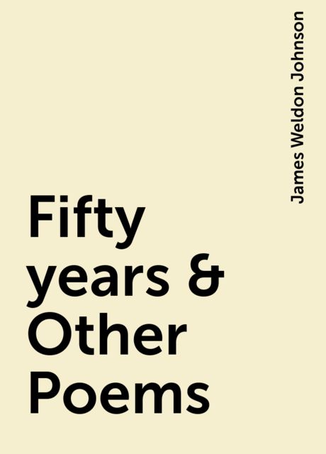 Fifty years & Other Poems, James Weldon Johnson