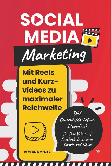Social Media Marketing – Mit Reels und Kurzvideos zu maximaler Reichweite, Roman Kmenta