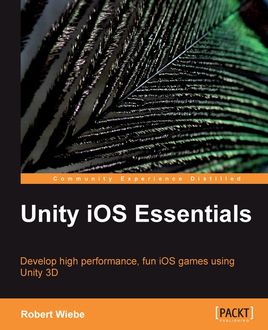 Unity iOS Essentials, Robert Wiebe
