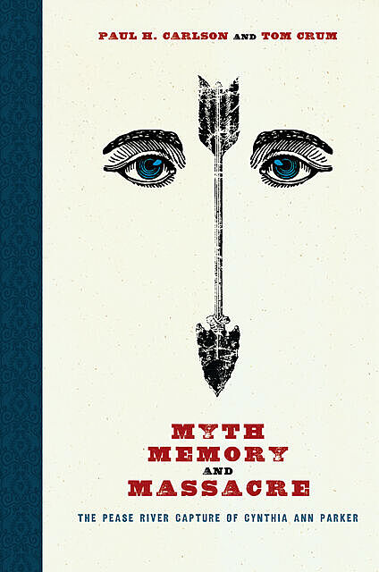 Myth, Memory, and Massacre, Paul H. Carlson, Tom Crum