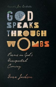 God Speaks Through Wombs, Drew Jackson