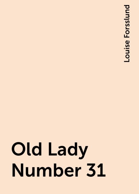 Old Lady Number 31, Louise Forsslund