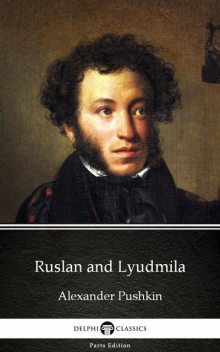 Ruslan and Lyudmila by Alexander Pushkin – Delphi Classics (Illustrated), Alexander Pushkin