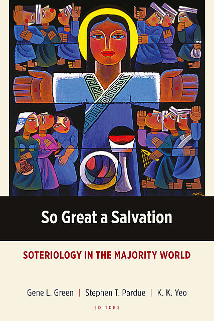 So Great a Salvation, Gene L. Green, K.K. Yeo, Stephen T. Pardue