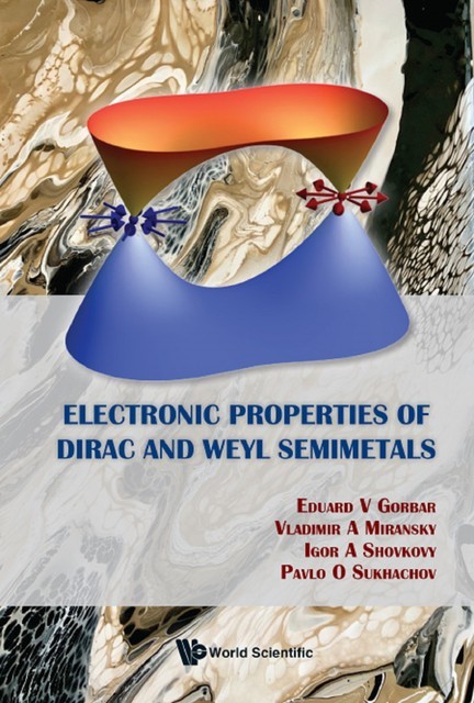Electronic Properties Of Dirac And Weyl Semimetals, Eduard V Gorbar, Igor A Shovkovy, Pavlo O Sukhachov, Vladimir A Miransky