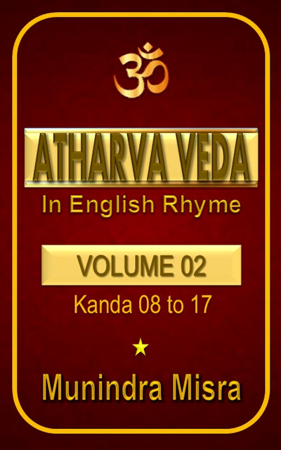 Atharva Veda in English rhyme Vol 2, Munindra Misra