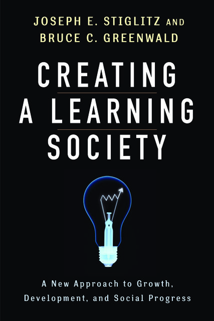 Creating a Learning Society, Joseph Stiglitz, Bruce C. Greenwald