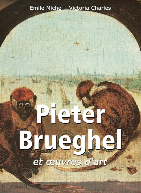 Pieter Brueghel et œuvres d'art, Victoria Charles, Emile Michel