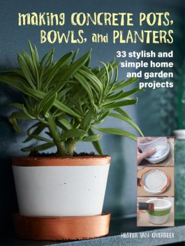 Making Concrete Pots, Bowls, and Planters, Hester van Overbeek