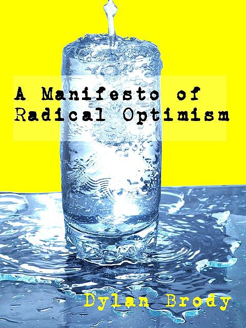 A Manifesto Of Radical Optimism, Brody Dylan
