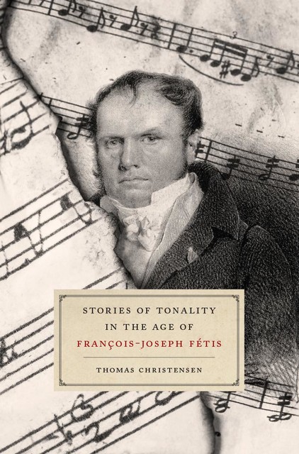 Stories of Tonality in the Age of François-Joseph Fétis, Thomas Christensen