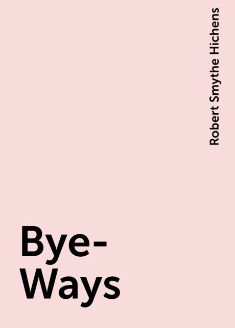 Bye-Ways, Robert Smythe Hichens
