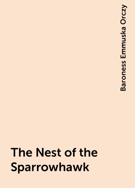 The Nest of the Sparrowhawk, Baroness Emmuska Orczy