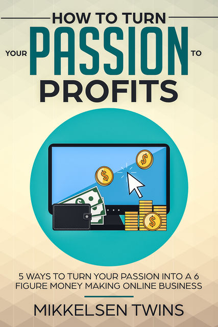 How to Turn Your Passion to Profits, Mikkelsen Twins