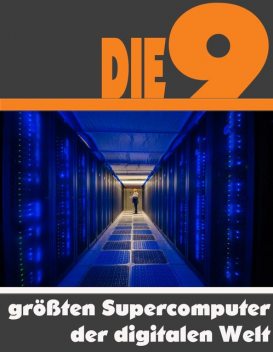 Die neun größten Supercomputer der digitalen Welt, A.D. Astinus