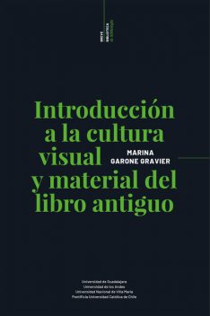 Introducción a la cultura visual y material del libro antiguo, Marina Garone Gravier