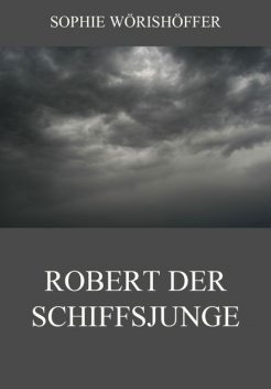 Robert der Schiffsjunge, Sophie Wörishöffer