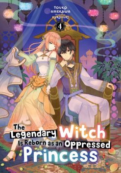 The Legendary Witch Is Reborn as an Oppressed Princess: Volume 4, Touko Amekawa