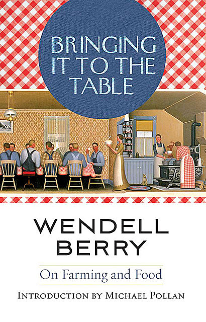 Bringing It to the Table, Wendell Berry