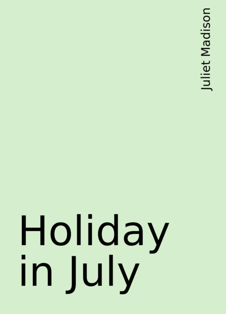 Holiday in July, Juliet Madison