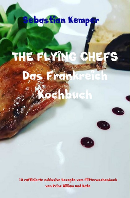 THE FLYING CHEFS Das Frankreich Kochbuch, Sebastian Kemper