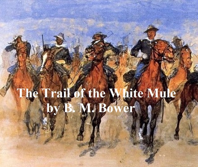 The Trail of the White Mule, B.M.Bower