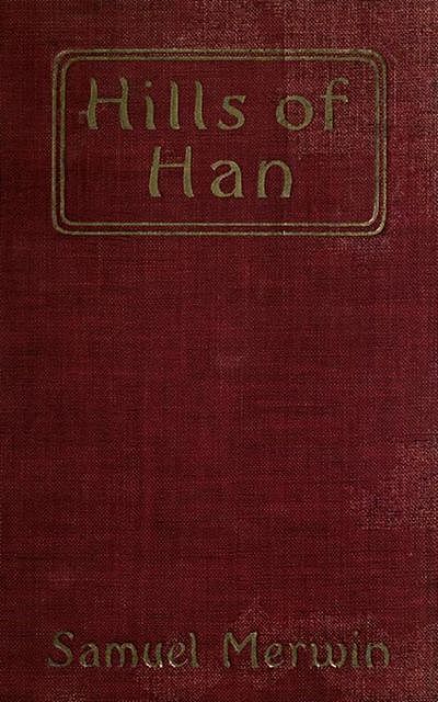 Hills of Han – A Romantic Incident, Samuel Merwin