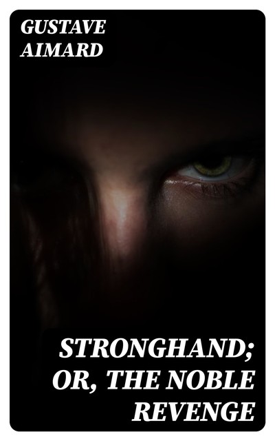 Stronghand; or, The Noble Revenge, Gustave Aimard
