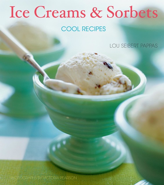 Ice Creams & Sorbets, Lou Pappas, Victoria Pearson