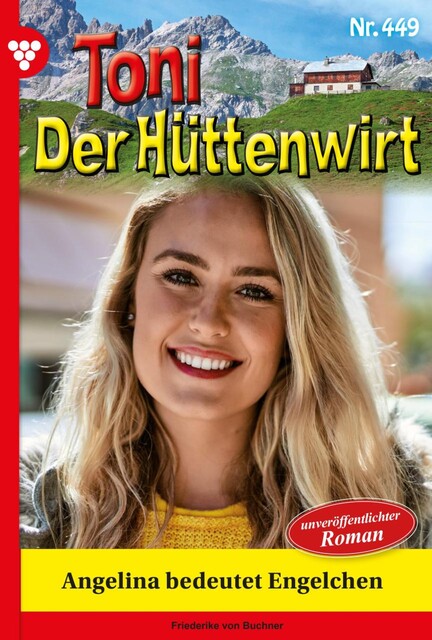 Toni der Hüttenwirt 121 – Heimatroman, Friederike von Buchner