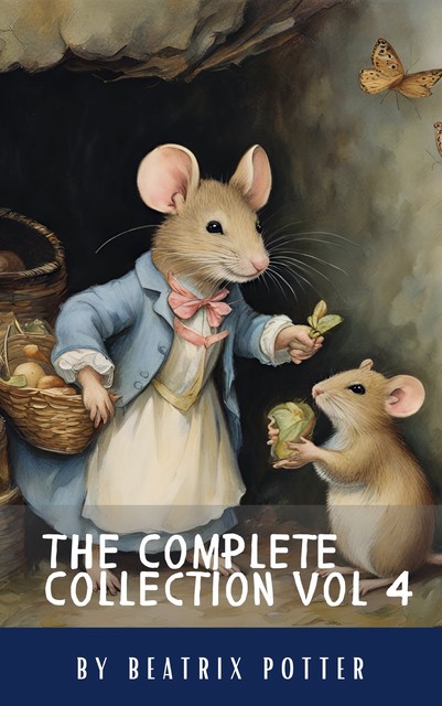 The Complete Beatrix Potter Collection vol 4 : Tales & Original Illustrations, Beatrix Potter, Classics HQ