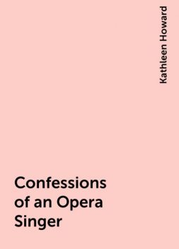 Confessions of an Opera Singer, Kathleen Howard