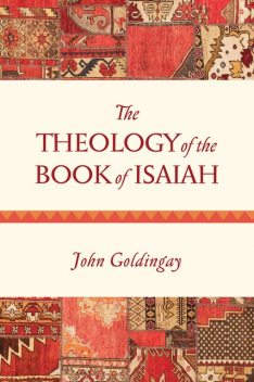 The Theology of the Book of Isaiah, John Goldingay