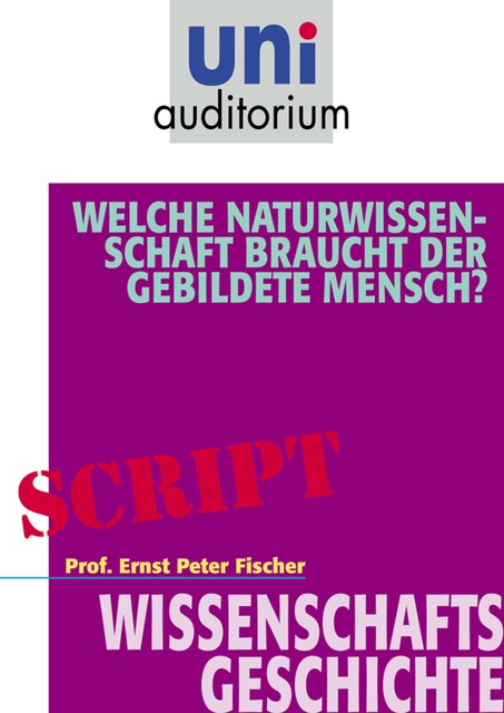 Welche Naturwissenschaft braucht der gebildete Mensch, Ernst Fischer