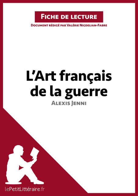 L'Art français de la guerre d'Alexis Jenni (Fiche de lecture), Valérie Nigdelian-Fabre, lePetitLittéraire.fr