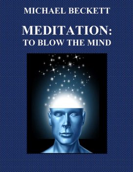 Meditation: To Blow the Mind, Michael Beckett