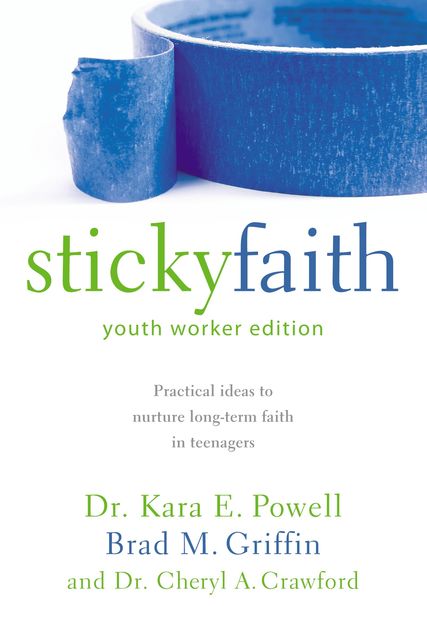 Sticky Faith, Youth Worker Edition, Kara E. Powell, Brad M. Griffin, Cheryl A. Crawford