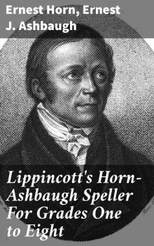 Lippincott's Horn-Ashbaugh Speller For Grades One to Eight, Ernest J.Ashbaugh, Ernest Horn