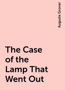 The Case of the Lamp That Went Out, Auguste Groner
